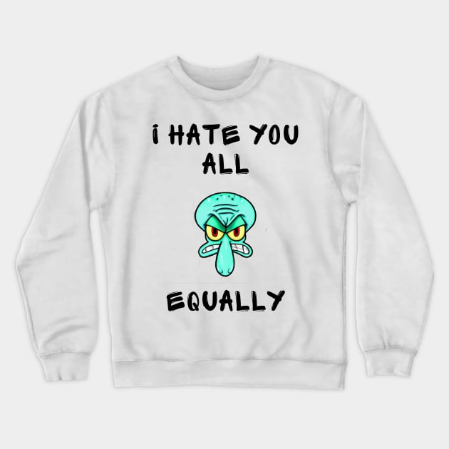 I hate you all equally Crewneck Sweatshirt by IOANNISSKEVAS